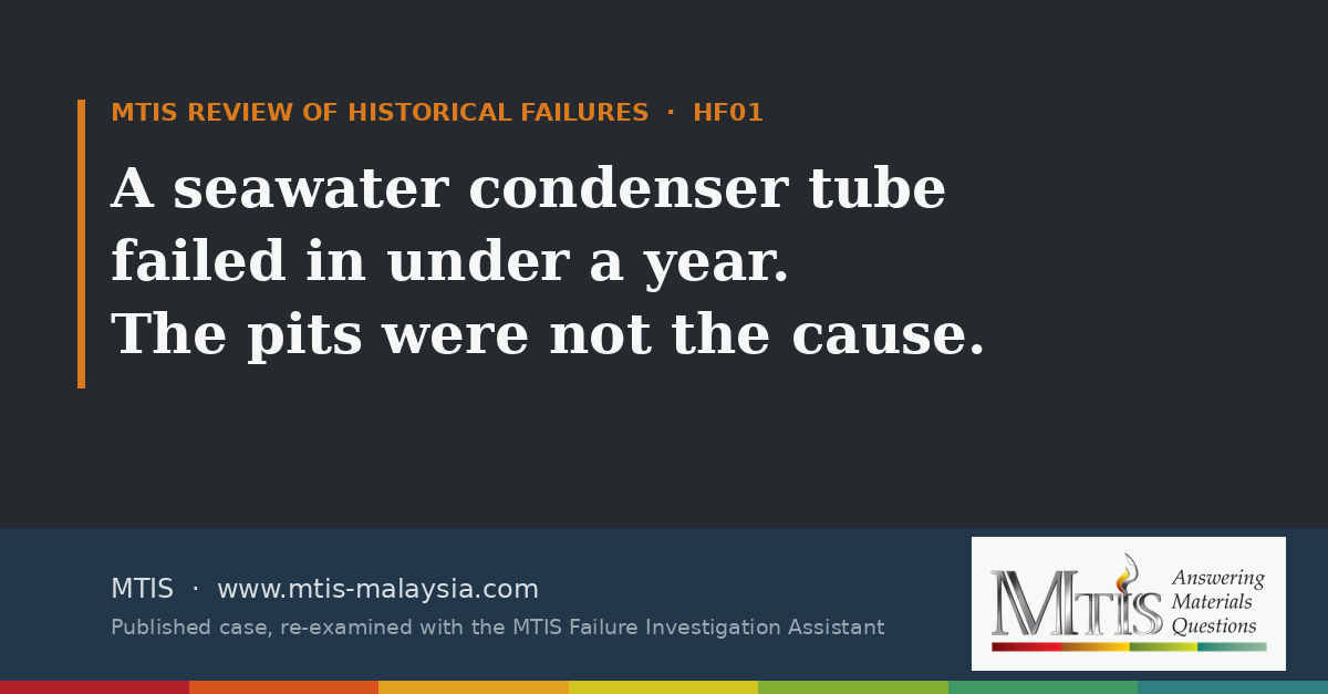 MTIS Review of Historical Failures HF01: a seawater condenser tube failed in under a year. The pits were not the cause.